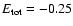$E_{\rm tot} = -0.25$