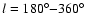 $l = 180^{\circ }{-}360^{\circ }$