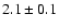 $2.1\pm0.1$