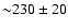 ${\sim}230\pm 20$