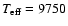 $T_{\rm eff}=9750$