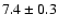 $7.4 \pm 0.3$