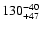 $\rm 130^{-40}_{+47}$