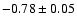 $-0.78\pm0.05$