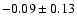 $-0.09\pm0.13$