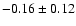 $-0.16\pm0.12$