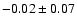 $-0.02\pm0.07$