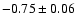 $-0.75\pm0.06$