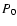 $P_{\rm0}$