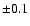 $\pm 0.1$