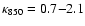 $\kappa_{850}=
0.7{-}2.1$