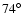 $74\hbox{$^\circ$ }$