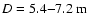 $D=5.4{-}7.2~{\rm m}$