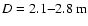 $D=2.1{-}2.8~{\rm m}$