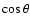 $\cos \theta$