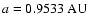 $a=0.9533~ {\rm AU}$
