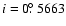 $i=0\hbox{$.\!\!^\circ$ }5663$