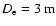 $D_{{\rm e}}=3~ {\rm m}$