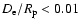 $D_{{\rm e}}/R_{{\rm p}} < 0.01$