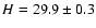 $H=29.9 \pm 0.3$
