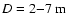 $D=2{-}7 ~ {\rm m}$