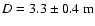 $D=3.3 \pm 0.4~ {\rm m}$