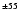 $^{\pm55}$