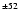 $^{\pm52}$