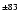 $^{\pm83}$