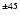 $^{\pm45}$