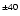$^{\pm40}$