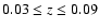 $0.03\le z \le 0.09$