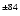 $^{\pm84}$