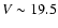 $V \sim 19.5$