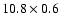 $10.8 \times 0.6$