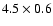 $4.5 \times 0.6$