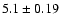 $5.1\pm0.19$