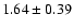 $1.64\pm0.39$