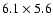 $6.1 \times 5.6$