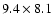 $9.4 \times 8.1$