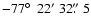 $-77\hbox{$^\circ$ }~22'~32\hbox{$.\!\!^{\prime\prime}$ }5$