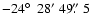 $-24\hbox{$^\circ$ }~28'~49\hbox{$.\!\!^{\prime\prime}$ }5$