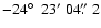 $-24\hbox{$^\circ$ }~23'~04\hbox{$.\!\!^{\prime\prime}$ }2$