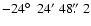 $-24\hbox{$^\circ$ }~24'~48\hbox{$.\!\!^{\prime\prime}$ }2$