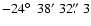 $-24\hbox{$^\circ$ }~38'~32\hbox{$.\!\!^{\prime\prime}$ }3$