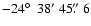$-24\hbox{$^\circ$ }~38'~45\hbox{$.\!\!^{\prime\prime}$ }6$