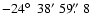 $-24\hbox{$^\circ$ }~38'~59\hbox{$.\!\!^{\prime\prime}$ }8$