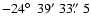 $-24\hbox{$^\circ$ }~39'~33\hbox{$.\!\!^{\prime\prime}$ }5$