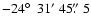 $-24\hbox{$^\circ$ }~31'~45\hbox{$.\!\!^{\prime\prime}$ }5$