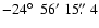 $-24\hbox{$^\circ$ }~56'~15\hbox{$.\!\!^{\prime\prime}$ }4$